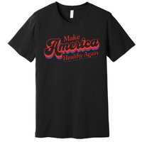 Make America Healthy Again President Trump Premium T-Shirt