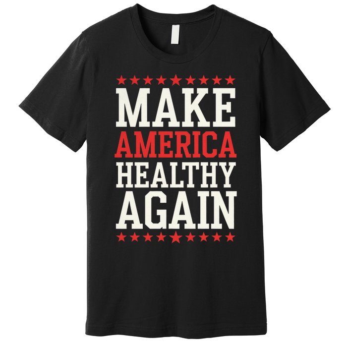 Make America Healthy Again Premium T-Shirt