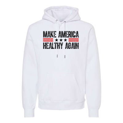 Make America Healthy Again Pro Trump Vintage Election Premium Hoodie