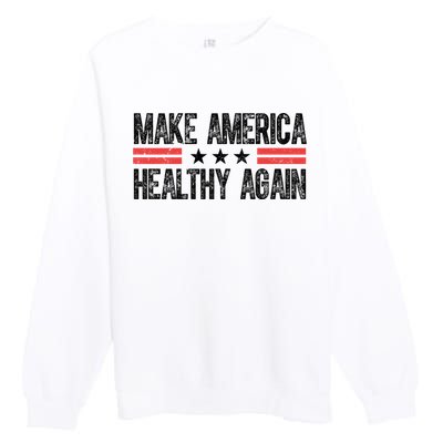 Make America Healthy Again Pro Trump Vintage Election Premium Crewneck Sweatshirt