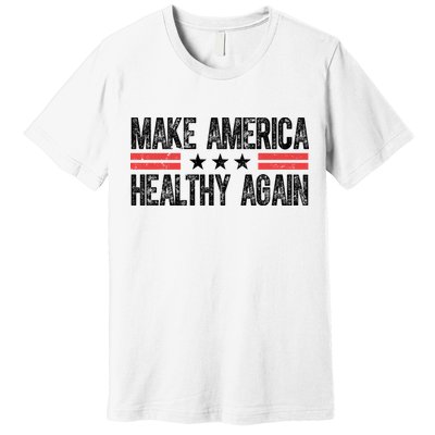 Make America Healthy Again Pro Trump Vintage Election Premium T-Shirt
