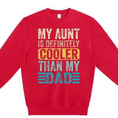 My Aunt Is Definitely Cooler Than My Dad Cool Auntie Funny Premium Crewneck Sweatshirt