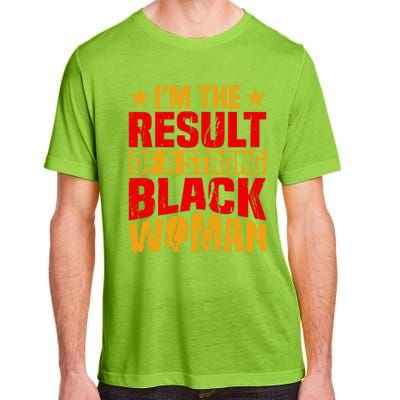 Melanin Afro I'm The Result Of A Strong Black Gift Adult ChromaSoft Performance T-Shirt