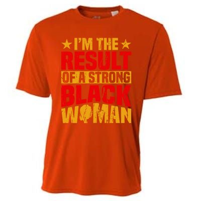 Melanin Afro I'm The Result Of A Strong Black Gift Cooling Performance Crew T-Shirt