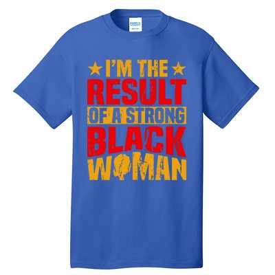 Melanin Afro I'm The Result Of A Strong Black Gift Tall T-Shirt