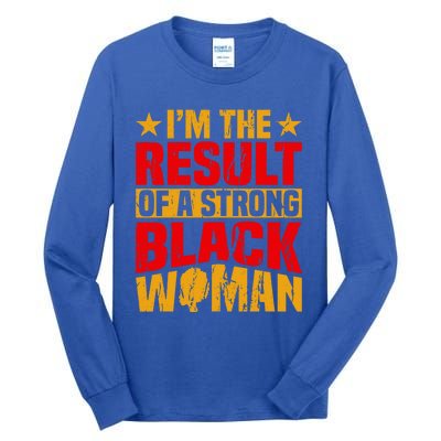 Melanin Afro I'm The Result Of A Strong Black Gift Tall Long Sleeve T-Shirt