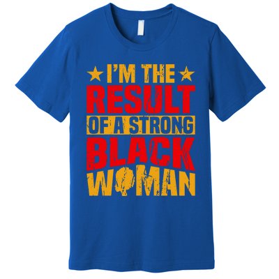 Melanin Afro I'm The Result Of A Strong Black Gift Premium T-Shirt