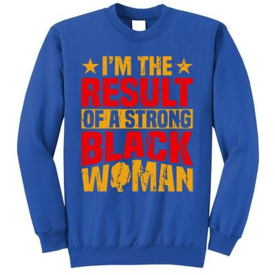 Melanin Afro I'm The Result Of A Strong Black Gift Tall Sweatshirt