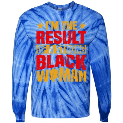 Melanin Afro I'm The Result Of A Strong Black Gift Tie-Dye Long Sleeve Shirt