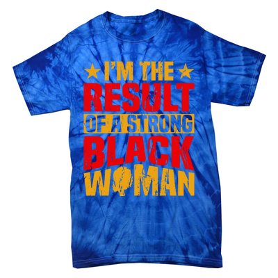 Melanin Afro I'm The Result Of A Strong Black Gift Tie-Dye T-Shirt