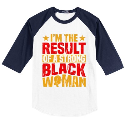 Melanin Afro I'm The Result Of A Strong Black Gift Baseball Sleeve Shirt