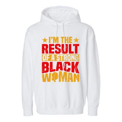 Melanin Afro I'm The Result Of A Strong Black Gift Garment-Dyed Fleece Hoodie