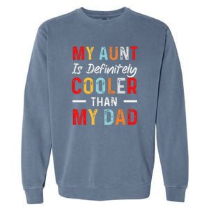 My Aunt Is Definitely Cooler Than My Dad Funny Saying Quote Garment-Dyed Sweatshirt