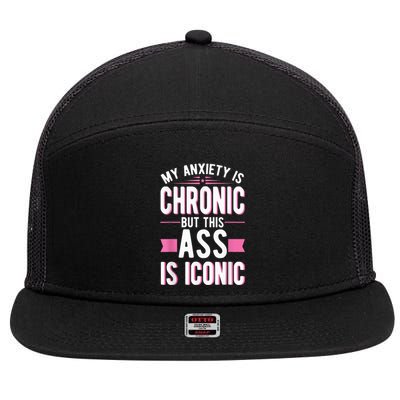 My Anxiety Is Chronic But This Ass Is Iconic Mental Health 7 Panel Mesh Trucker Snapback Hat