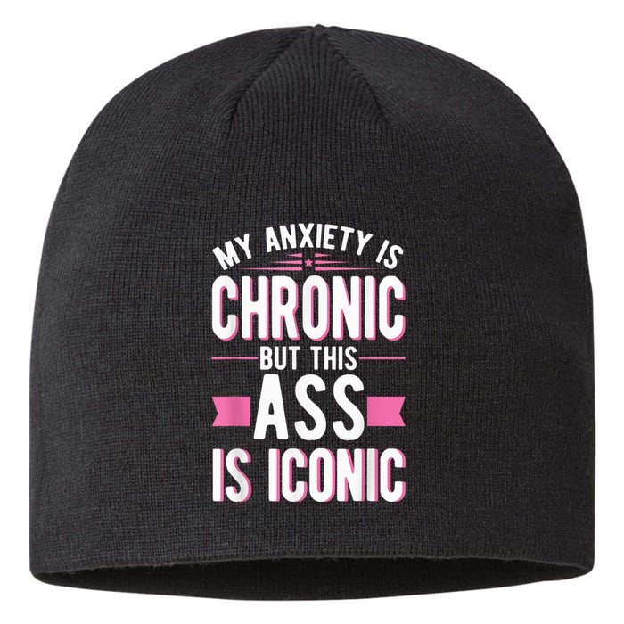 My Anxiety Is Chronic But This Ass Is Iconic Mental Health Sustainable Beanie