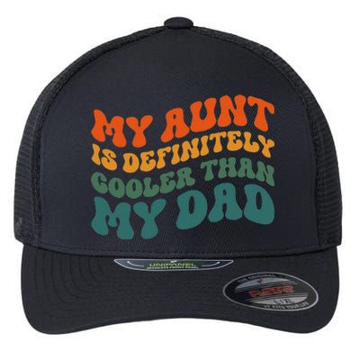 My Aunt Is Definitely Cooler Than My Dad Auntie Niece Nephew Flexfit Unipanel Trucker Cap