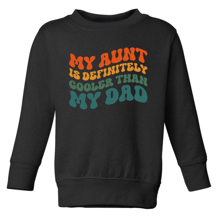 My Aunt Is Definitely Cooler Than My Dad Auntie Niece Nephew Toddler Sweatshirt