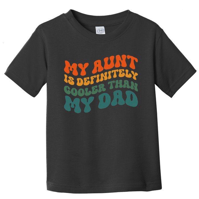 My Aunt Is Definitely Cooler Than My Dad Auntie Niece Nephew Toddler T-Shirt