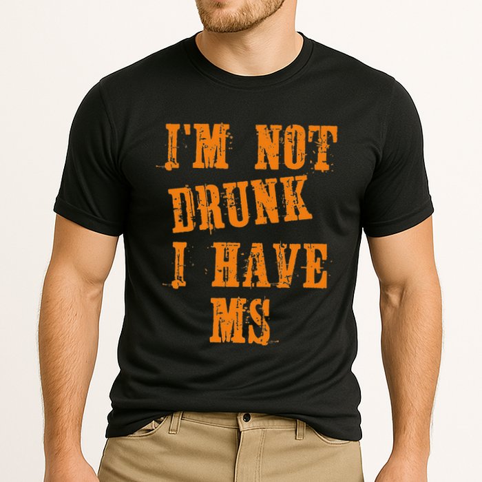 Ms Awareness  IM Not Drunk I Have Ms Performance Shirt