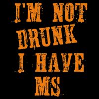 Ms Awareness  IM Not Drunk I Have Ms Performance Shirt