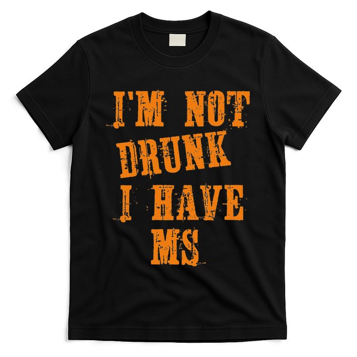 Ms Awareness  IM Not Drunk I Have Ms T-Shirt
