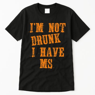 Ms Awareness  IM Not Drunk I Have Ms Tall T-Shirt