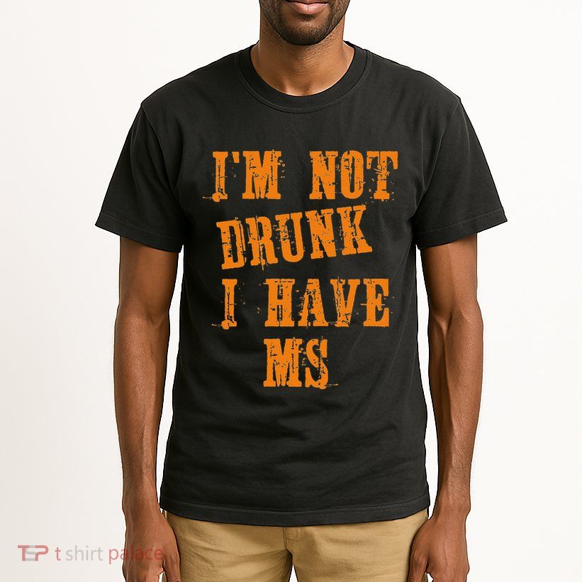 Ms Awareness  IM Not Drunk I Have Ms Tall T-Shirt