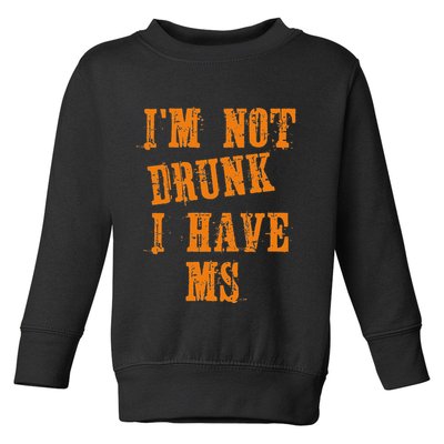 Ms Awareness  IM Not Drunk I Have Ms Toddler Sweatshirt