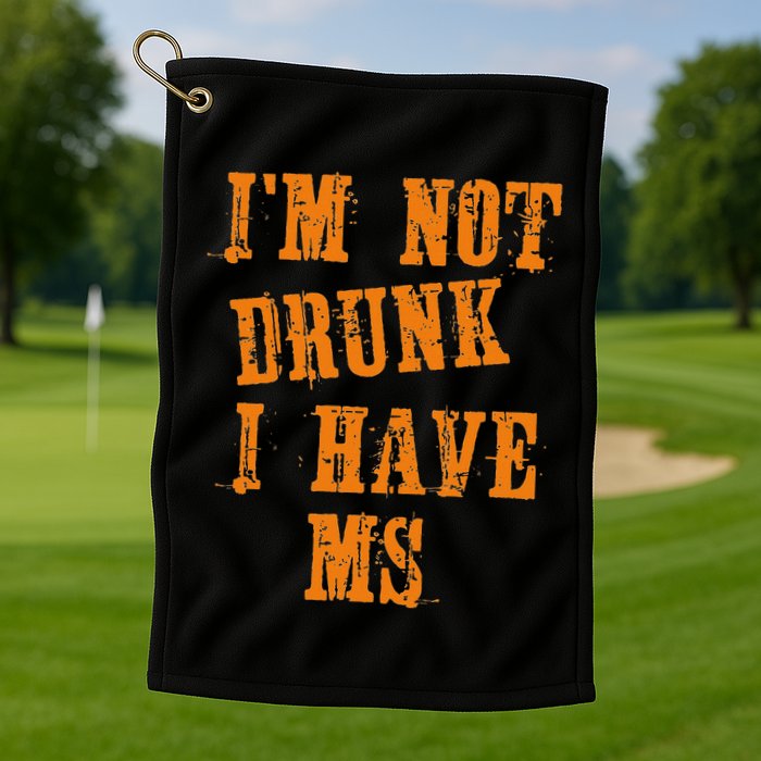 Ms Awareness  IM Not Drunk I Have Ms Golf Towel