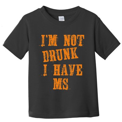 Ms Awareness  IM Not Drunk I Have Ms Toddler T-Shirt