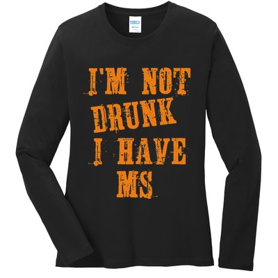 Ms Awareness  IM Not Drunk I Have Ms Ladies Long Sleeve Shirt