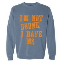 Ms Awareness  IM Not Drunk I Have Ms Garment-Dyed Sweatshirt