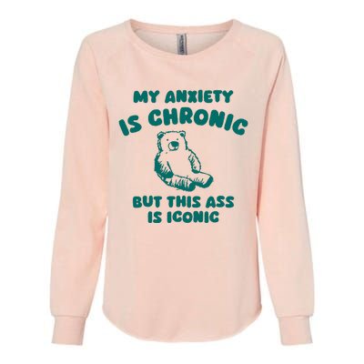 My Anxiety Is Chronic Womens California Wash Sweatshirt