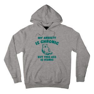 My Anxiety Is Chronic Tall Hoodie