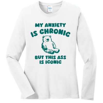 My Anxiety Is Chronic Ladies Long Sleeve Shirt