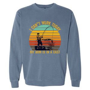 My Arm Is In A Cast Funny Fishing Gifts  Fisherman Garment-Dyed Sweatshirt