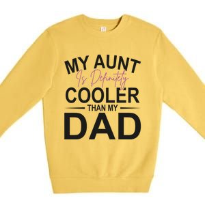 My Aunt Is Definitely Cooler Than My Dad Aunt Gift Premium Crewneck Sweatshirt