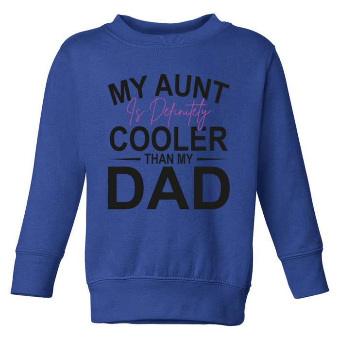 My Aunt Is Definitely Cooler Than My Dad Aunt Gift Toddler Sweatshirt