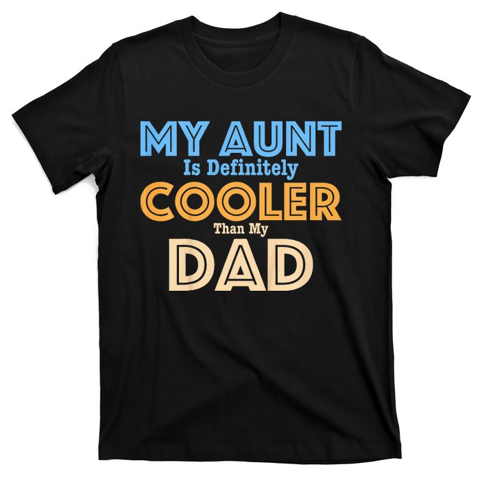 My Aunt Is Definitely Cooler Than My Dad Aunt Love T-Shirt