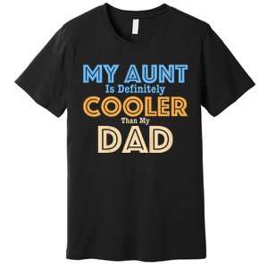 My Aunt Is Definitely Cooler Than My Dad Aunt Love Premium T-Shirt