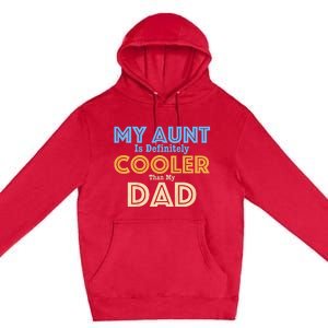 My Aunt Is Definitely Cooler Than My Dad Aunt Love Premium Pullover Hoodie