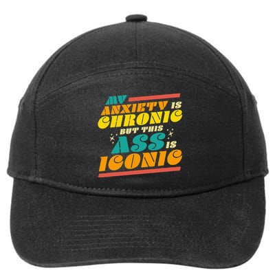 My Anxiety Is Chronic But This Ass Is Iconic Funny Gift 7-Panel Snapback Hat