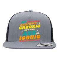 My Anxiety Is Chronic But This Ass Is Iconic Funny Gift Flat Bill Trucker Hat