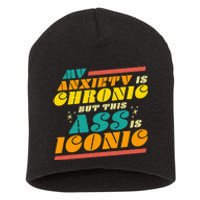 My Anxiety Is Chronic But This Ass Is Iconic Funny Gift Short Acrylic Beanie