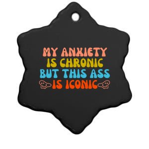 My Anxiety Is Chronic But This Ass Is Iconic Ceramic Star Ornament