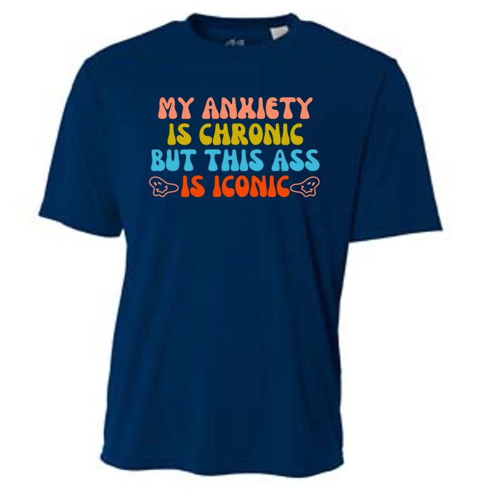 My Anxiety Is Chronic But This Ass Is Iconic Cooling Performance Crew T-Shirt