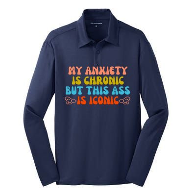 My Anxiety Is Chronic But This Ass Is Iconic Silk Touch Performance Long Sleeve Polo