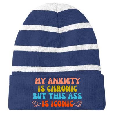 My Anxiety Is Chronic But This Ass Is Iconic Striped Beanie with Solid Band