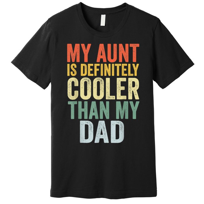 My Aunt Is Definitely Cooler Than My Dad Auntie Niece Nephew Premium T-Shirt