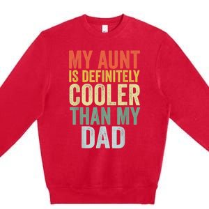 My Aunt Is Definitely Cooler Than My Dad Auntie Niece Nephew Premium Crewneck Sweatshirt